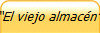 �El viejo almac�n� 