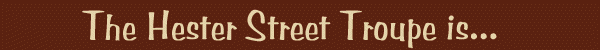 The Hester Street Troupe is...