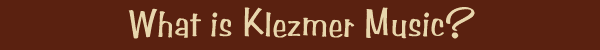 What is Klezmer music?